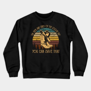 I'm Sick And Tired Of The Loose Rap You Can Save That Cowboy Boot Hat Vintage Crewneck Sweatshirt